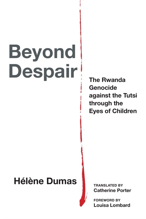 Beyond Despair: The Rwanda Genocide Against the Tutsi Through the Eyes of Children (Hardcover)