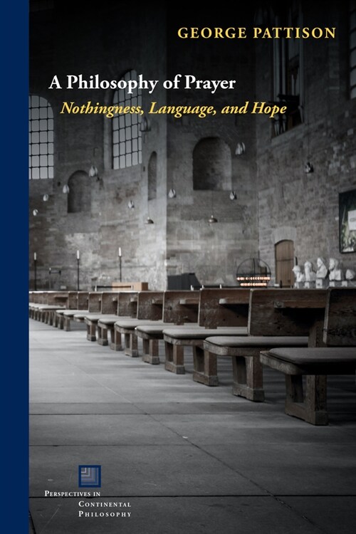 A Philosophy of Prayer: Nothingness, Language, and Hope (Hardcover)