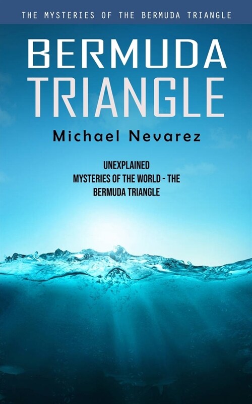 Bermuda Triangle: The Mysteries of the Bermuda Triangle (Unexplained Mysteries of the World - the Bermuda Triangle) (Paperback)