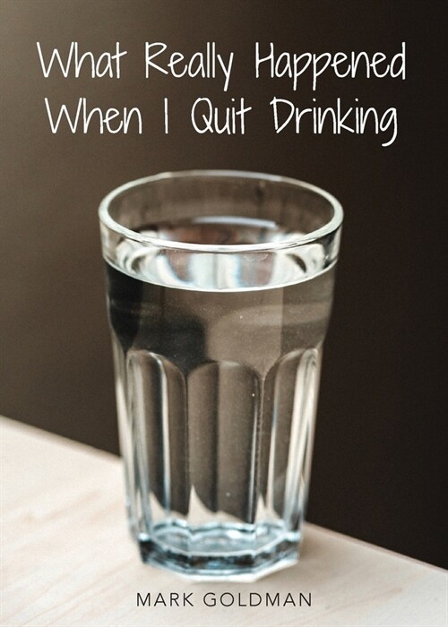 What Really Happened When I Quit Drinking (Paperback)