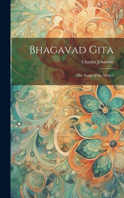 Bhagavad Gita: The Songs of the Master (Hardcover)