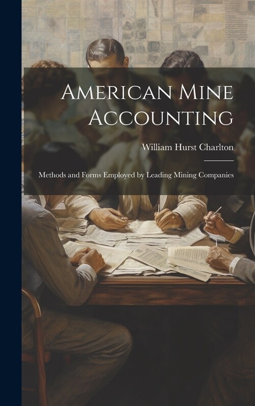 American Mine Accounting: Methods and Forms Employed by Leading Mining Companies (Hardcover)