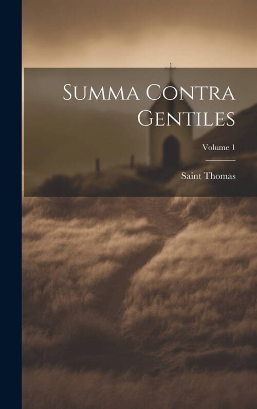 Summa Contra Gentiles; Volume 1 (Hardcover)