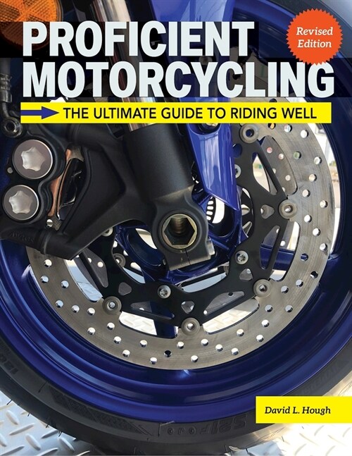 Proficient Motorcycling, 3rd Edition : The Ultimate Guide to Riding Well (Paperback)