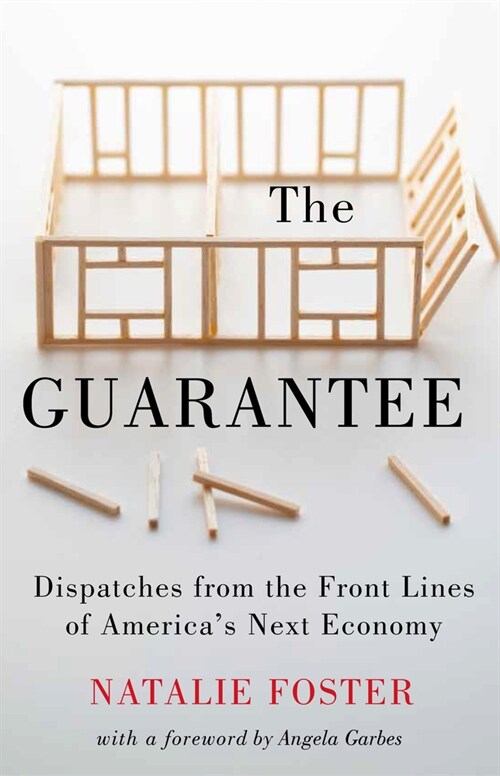 The Guarantee : Dispatches from the Front Lines of Americas Next Economy (Hardcover)