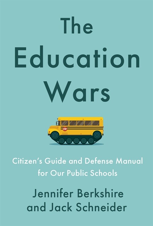 The Education Wars : A Citizens Guide and Defense Manual for Our Public Schools (Hardcover)