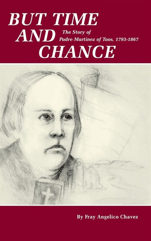 But Time and Chance: The Story of Padre Martinez of Taos, 1793-1867 (Hardcover)