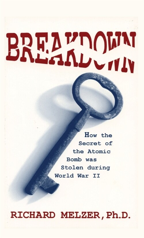 Breakdown: How the Secret of the Atomic Bomb was Stolen during World War II (Hardcover)