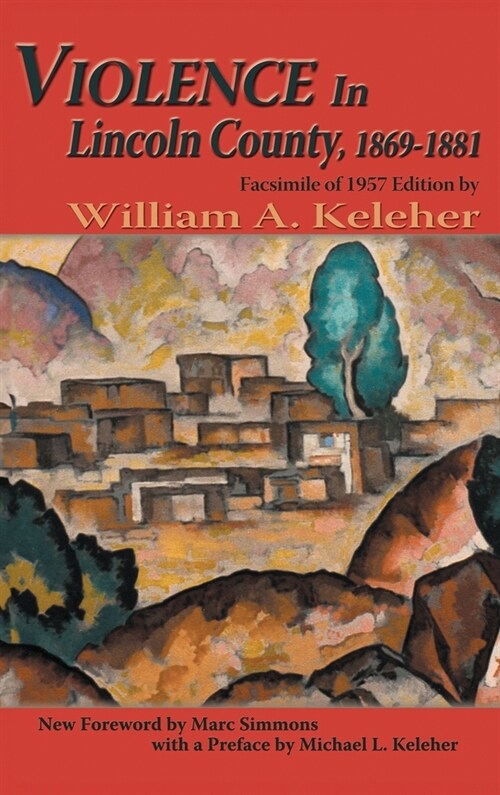 Violence in Lincoln County, 1869-1881: Facsimile of 1957 Edition (Hardcover)