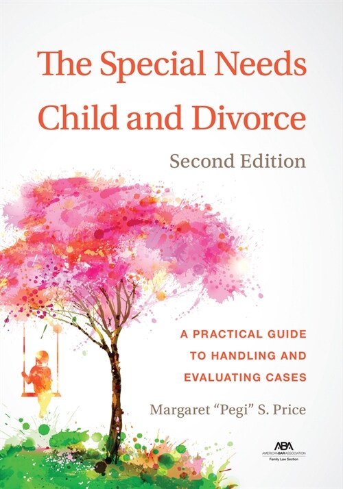 The Special Needs Child and Divorce: A Practical Guide to Handling and Evaluating Cases, Second Edition (Paperback)