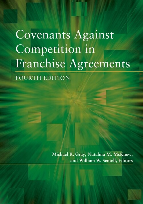 Covenants Against Competition in Franchise Agreements, Fourth Edition (Paperback)