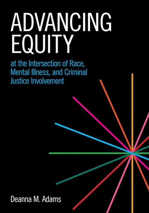 Advancing Equity at the Intersection of Race, Mental Illness, and Criminal Justice Involvement (Paperback)