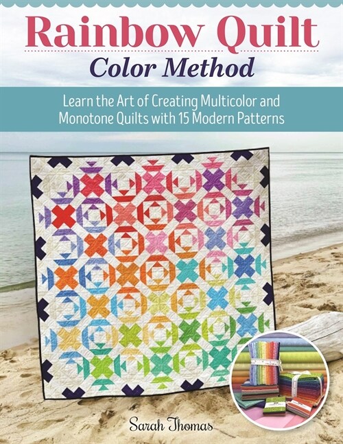 Rainbow Quilt Color Method: Learn the Art of Creating Multicolor and Monotone Quilts with 15 Modern Patterns (Paperback)