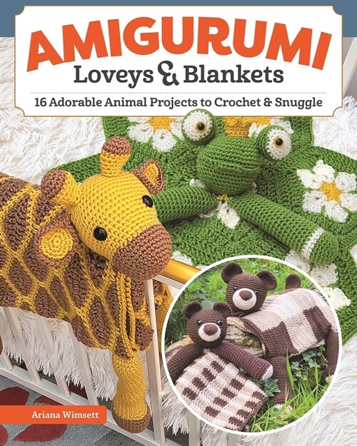 Amigurumi Loveys & Blankets: 16 Adorable Animal Projects to Crochet and Snuggle (Paperback)