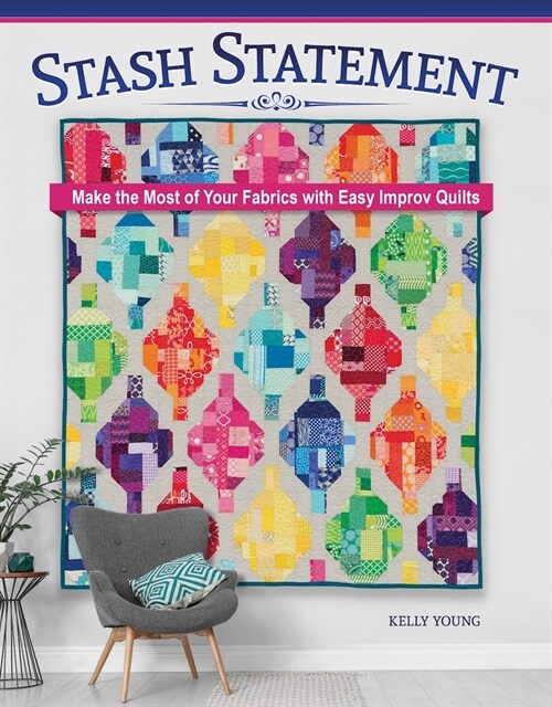 Stash Statement: Make the Most of Your Fabrics with Easy Improv Quilts (Paperback)