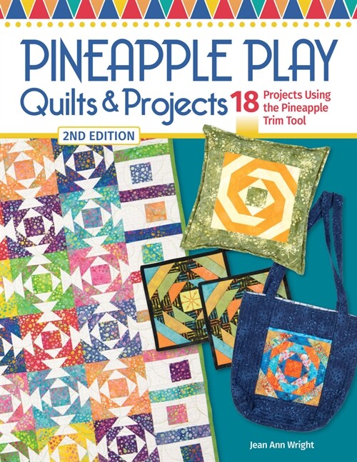 Pineapple Play Quilts & Projects, 2nd Edition: 18 Projects Using the Pineapple Trim Tool (Paperback, 2)