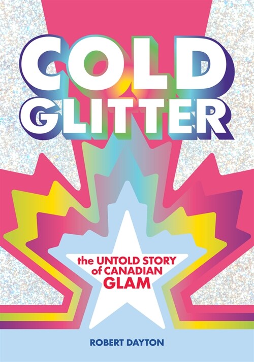 Cold Glitter: The Untold Story of Canadian Glam (Paperback)