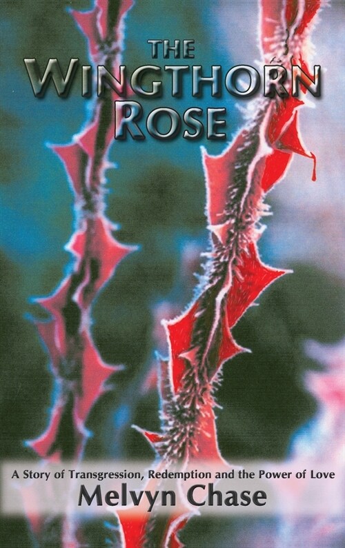 The Wingthorn Rose: A Story of Transgression, Redemption, and the Power of Love (Hardcover)