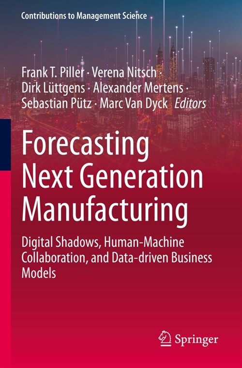 Forecasting Next Generation Manufacturing: Digital Shadows, Human-Machine Collaboration, and Data-Driven Business Models (Paperback, 2022)