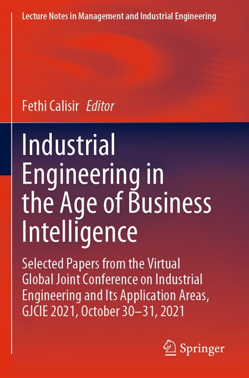 Industrial Engineering in the Age of Business Intelligence: Selected Papers from the Virtual Global Joint Conference on Industrial Engineering and Its (Paperback, 2023)
