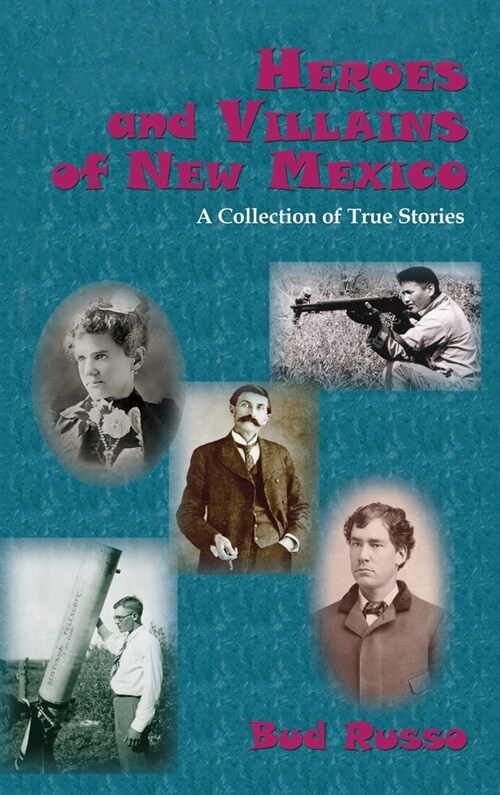 Heroes and Villains of New Mexico: A Collection of True Stories (Hardcover)