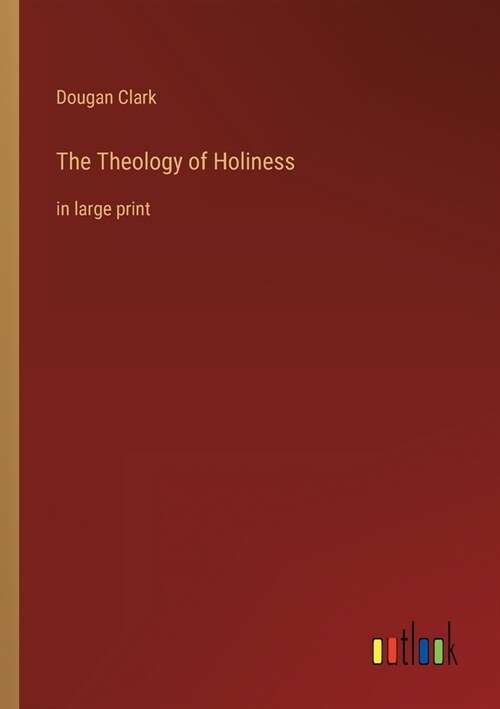 The Theology of Holiness: in large print (Paperback)