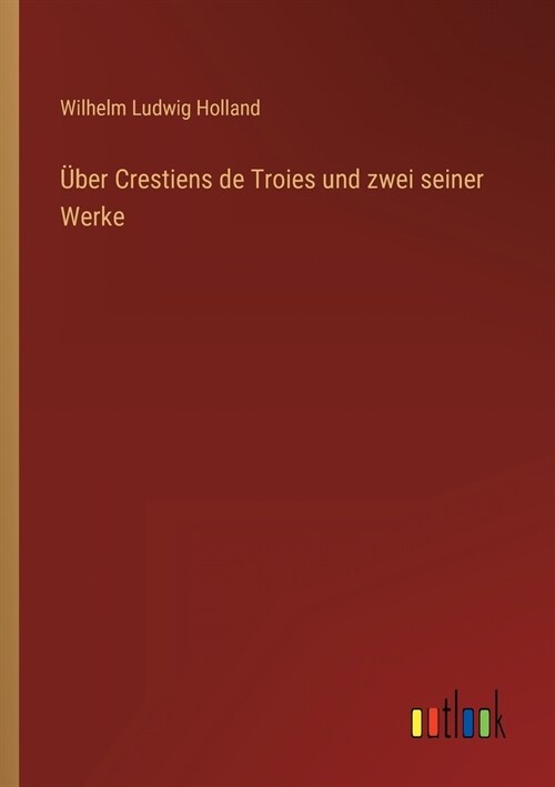 ?er Crestiens de Troies und zwei seiner Werke (Paperback)