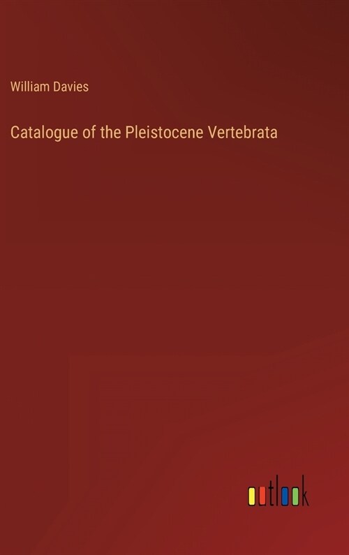 Catalogue of the Pleistocene Vertebrata (Hardcover)