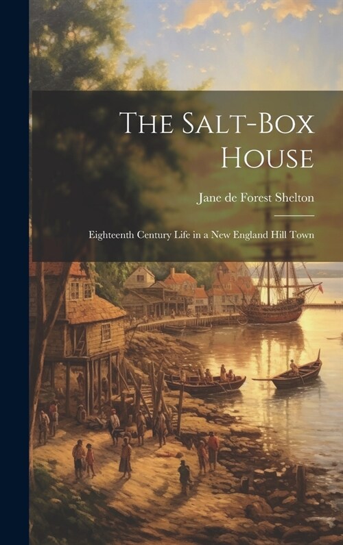 The Salt-box House: Eighteenth Century Life in a New England Hill Town (Hardcover)