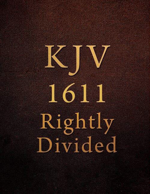 KJV: 1611 Rightly Divided (Paperback)