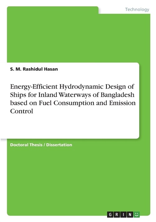 Energy-Efficient Hydrodynamic Design of Ships for Inland Waterways of Bangladesh based on Fuel Consumption and Emission Control (Paperback)