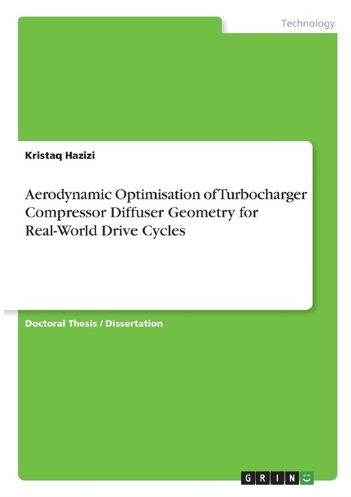 Aerodynamic Optimisation of Turbocharger Compressor Diffuser Geometry for Real-World Drive Cycles (Paperback)