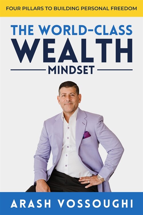 The World Class Wealth Mindset: Four Pillars to Building Personal Freedom (Paperback)