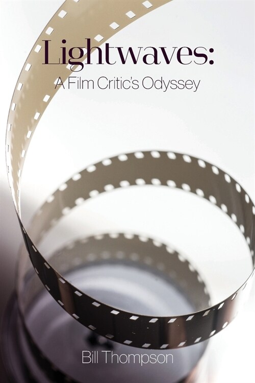 Lightwaves: A Film Critics Odyssey (Paperback)