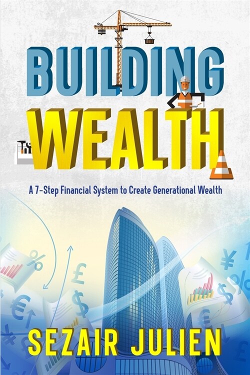 Building Wealth: A 7-Step Financial System to Create Generational Wealth (Paperback)