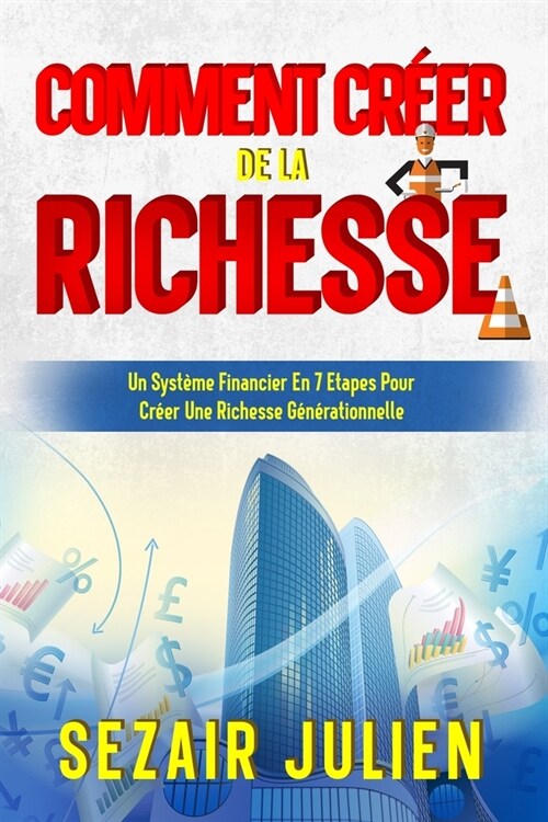 Cr?tion De La Richesse: : Un Syst?e Financier En 7 Etapes Pour Cr?r Une Richesse G??ationnelle (Paperback)
