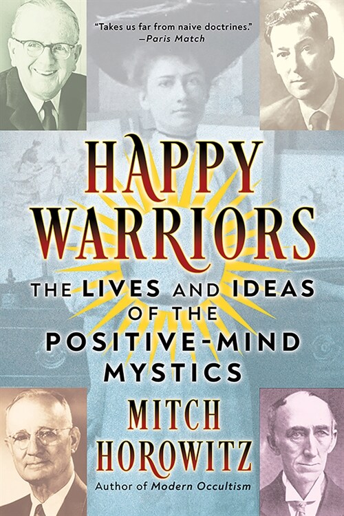 Happy Warriors: The Lives and Ideas of the Positive-Mind Mystics (Paperback)