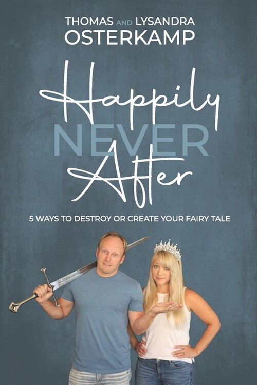 Happily Never After: 5 Ways to Destroy or Create Your Fairy Tale (Paperback)