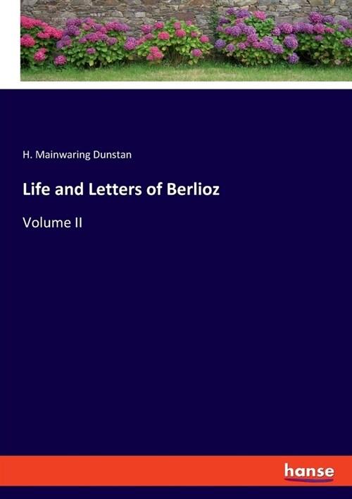 Life and Letters of Berlioz: Volume II (Paperback)