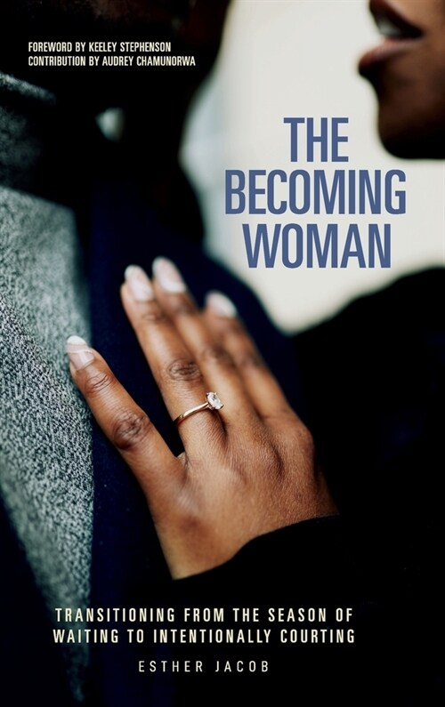 The Becoming Woman: Transitioning from the season of waiting to intentionally courting (Hardcover)