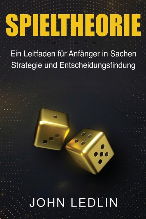 Spieltheorie: Ein Leitfaden f? Anf?ger in Sachen Strategie und Entscheidungsfindung (Paperback)