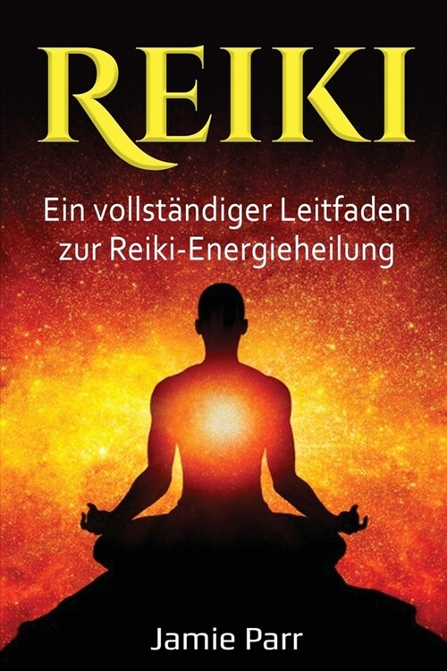 Reiki: Ein vollst?diger Leitfaden zur Reiki-Energieheilung (Paperback)