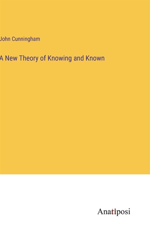 A New Theory of Knowing and Known (Hardcover)
