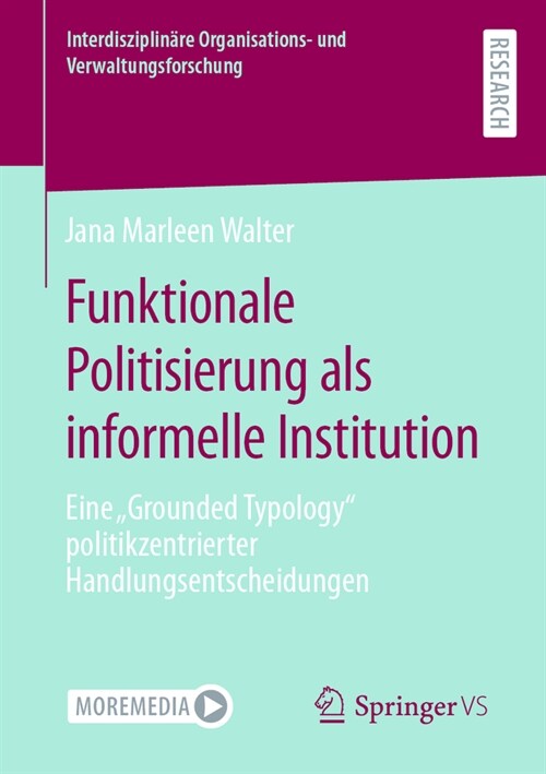 Funktionale Politisierung ALS Informelle Institution: Eine Grounded Typology Politikzentrierter Handlungsentscheidungen (Paperback, 1. Aufl. 2023)