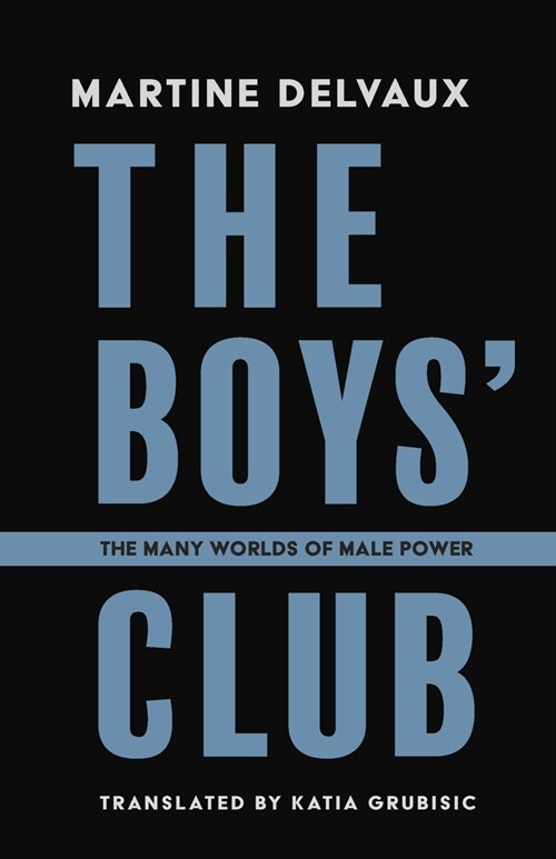 The Boys Club: The Many Worlds of Male Power (Paperback)