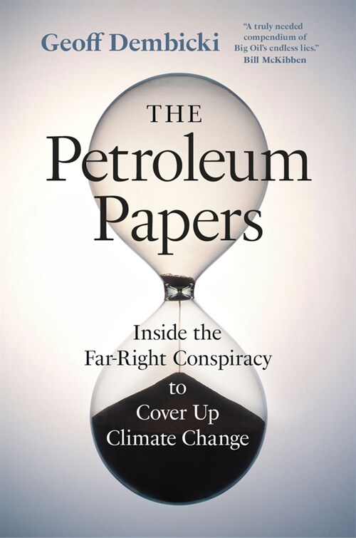 The Petroleum Papers: Inside the Far-Right Conspiracy to Cover Up Climate Change (Paperback)