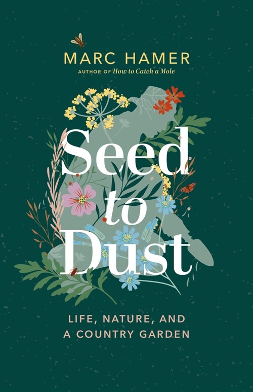 Seed to Dust: Life, Nature, and a Country Garden (Paperback)