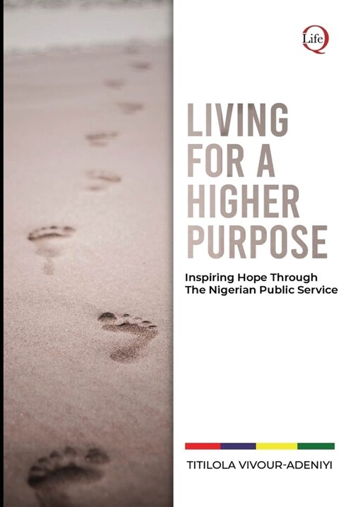 LIVING for a HIGHER PURPOSE: Inspiring Hope Through The Nigerian Public Service (Hardcover)