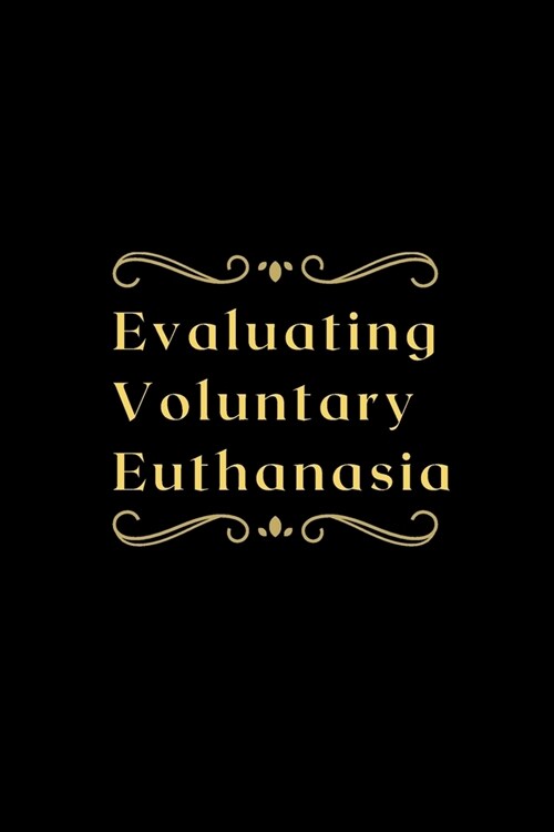 Evaluating Voluntary Euthanasia (Paperback)