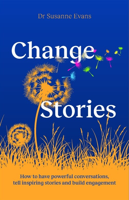 ChangeStories : How to have powerful conversations, tell inspiring stories and build engagement for transformation (Paperback)